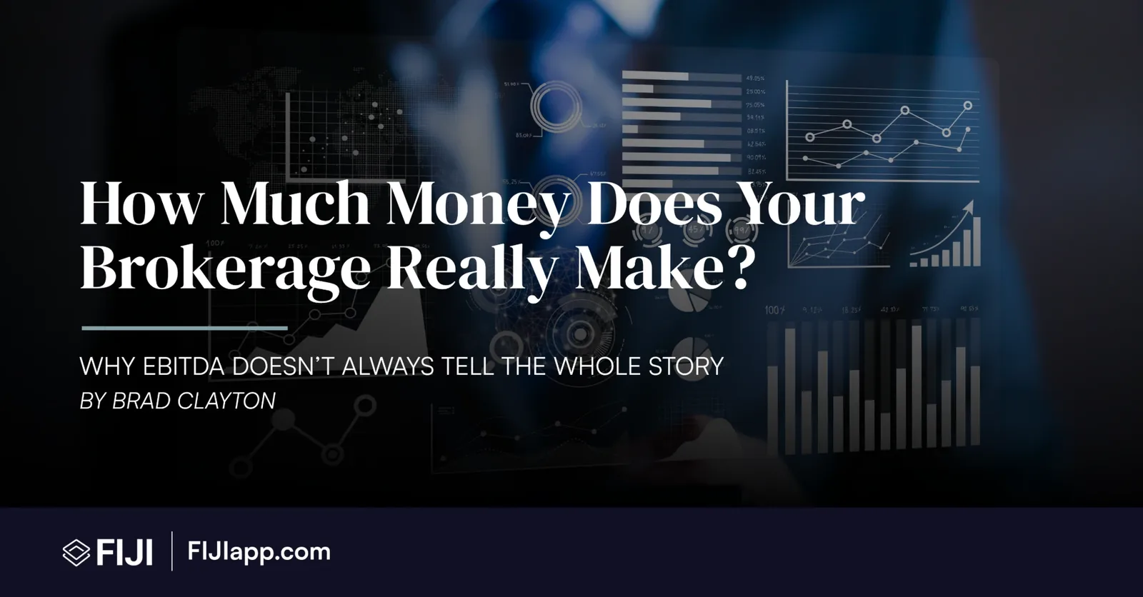 Financial charts and dashboards with the headline How Much Money Does Your Brokerage Really Make? Why EBITDA does not always tell the whole story. By Brad Clayton.